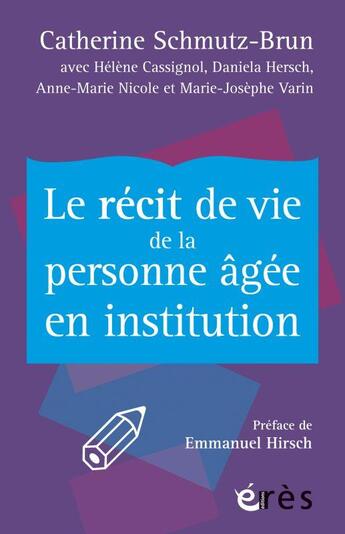 Couverture du livre « Le récit de vie de la personne agée en institution » de Catherine Schmutz-Brun aux éditions Eres