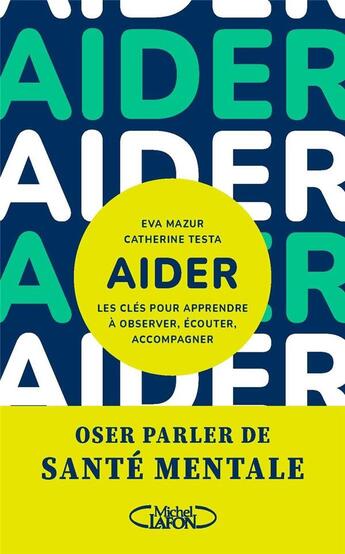 Couverture du livre « Aider : les clés pour apprendre à observer, écouter, accompagner » de Catherine Testa et Eva Mazur aux éditions Michel Lafon