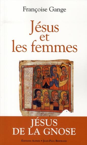 Couverture du livre « Jésus et les femmes » de Françoise Gange aux éditions Alphee.jean-paul Bertrand