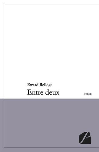 Couverture du livre « Entre deux » de Edward Belloge aux éditions Editions Du Panthéon