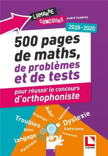 Couverture du livre « 500 pages de maths, de problèmes et de tests pour réussir le concours d'orthophoniste (édition 2019/2020) » de Andre Combres aux éditions Lamarre