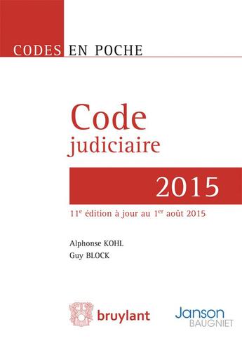 Couverture du livre « Code judiciaire 2015 (11e édition) » de Guy Block et Alphonse Kohl aux éditions Bruylant