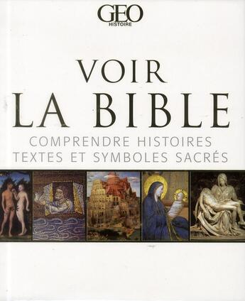 Couverture du livre « Voir la Bible ; comprendre histoire, textes et symboles sacrés » de  aux éditions Geo Histoire