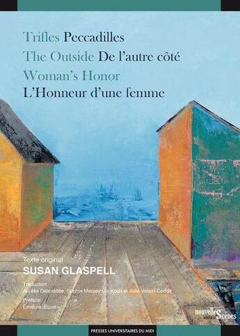 Couverture du livre « Trifles / peccadilles : the outside / de l'autre côté ; woman s honor / l'honneur d'une femme » de Susan Glaspell et Emeline Jouve aux éditions Pu Du Midi