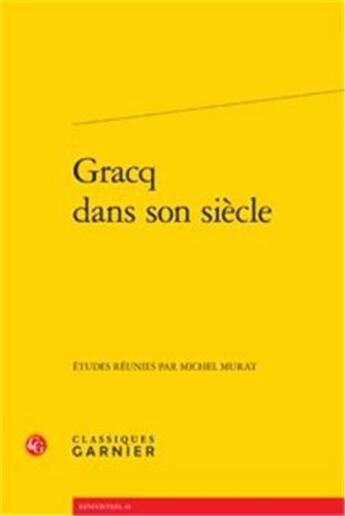 Couverture du livre « Gracq dans son siècle » de  aux éditions Classiques Garnier