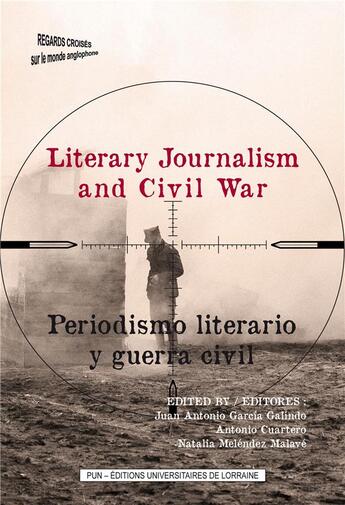 Couverture du livre « Literary journalism and civil war - reportage and civils wars through the ages » de Garcia Galindo J A. aux éditions Pu De Nancy