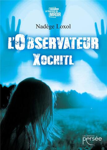 Couverture du livre « L'observateur Xochitl » de Nadege Loxol aux éditions Persee