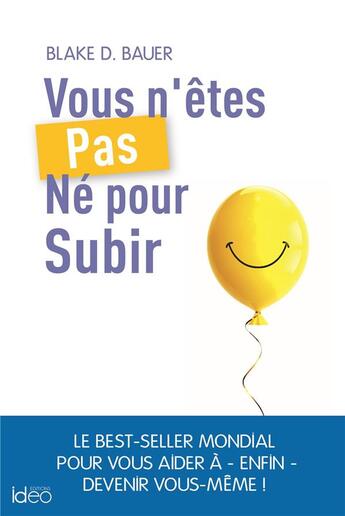 Couverture du livre « Vous n'êtes pas ne pour subir ! » de Blake D. Bauer aux éditions Ideo