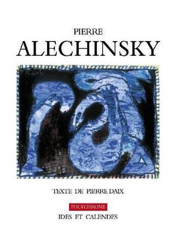 Couverture du livre « Pierre Alechinsky » de Pierre Daix aux éditions Ides Et Calendes