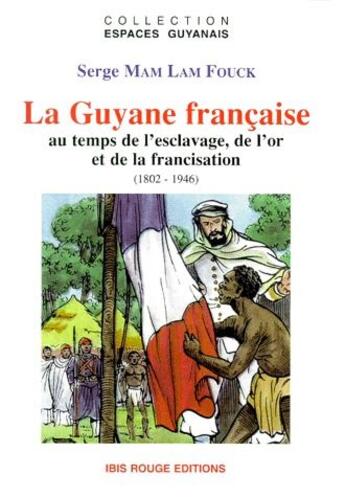 Couverture du livre « La Guyane française au temps de l'esclavage » de Serge Mam-Lam-Fouck aux éditions Ibis Rouge