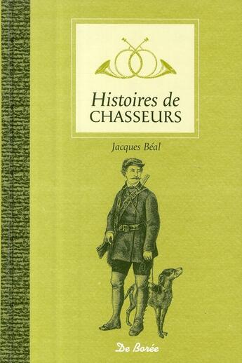 Couverture du livre « Histoires de chasseurs » de Beal J aux éditions De Boree