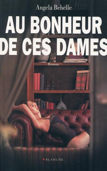 Couverture du livre « Au bonheur de ces dames » de Behelle Angela aux éditions Blanche