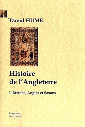 Couverture du livre « Histoire de l'Angleterre Tome 1 ; Bretons, Angles et Saxons » de David Hume aux éditions Paleo