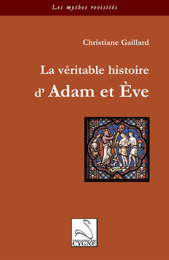 Couverture du livre « La véritable histoire d'Adam et Eve » de Christiane Gaillard aux éditions Editions Du Cygne