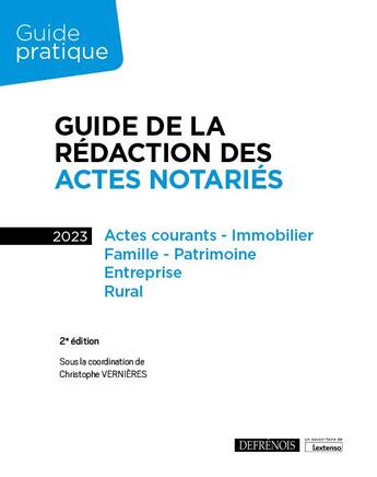 Couverture du livre « Guide de la rédaction des actes notariés : actes courants, immobilier, famille, patrimoine, entreprise, rural (édition 2023) » de Christophe Vernieres et Collectif aux éditions Defrenois