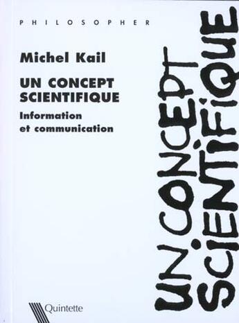 Couverture du livre « Un Concept Scientifique ; La Theorie De L'Information » de Michel Kail aux éditions Quintette