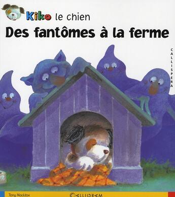 Couverture du livre « Kiko le chien ; des fantômes à la ferme » de T. Maddox aux éditions Calligram