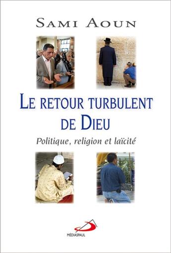 Couverture du livre « Le retour turbulent de Dieu ; politique, religion et laïcité » de Sami Aoun aux éditions Mediaspaul