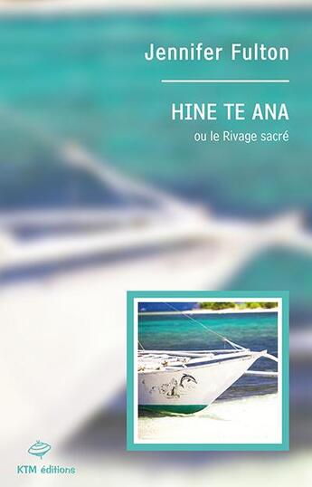 Couverture du livre « Hine te ana ou le rivage sacré » de Annabel West aux éditions Ktm Editions