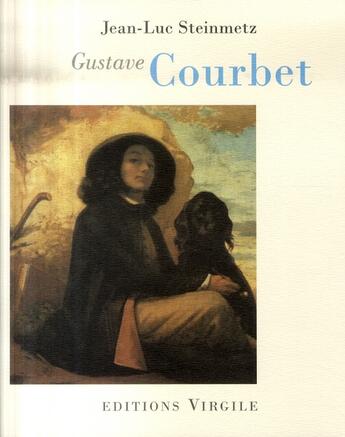 Couverture du livre « Gustave Courbet » de Jean-Luc Steinmetz aux éditions Virgile