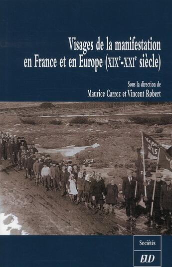 Couverture du livre « Visages de la manifestation en France et en Europe (XIX-XX siècle) » de Vincent Robert et Maurice Carrez aux éditions Pu De Dijon