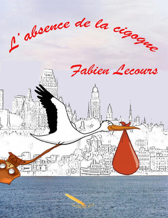 Couverture du livre « L'absence de la cigogne » de Fabien Lecours aux éditions La Plume D'or