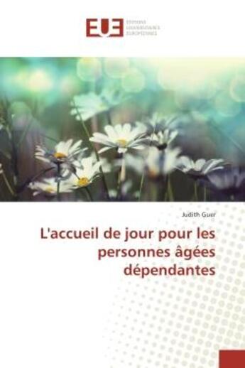 Couverture du livre « L'accueil de jour pour les personnes Agees dependantes » de Judith Guer aux éditions Editions Universitaires Europeennes