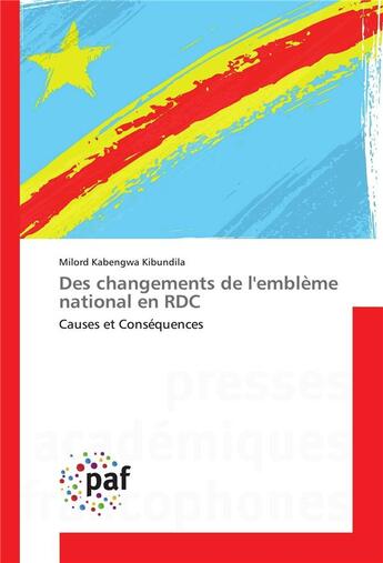 Couverture du livre « Des changements de l'emblème national en RDC ; causes et conséquences » de Milord Kabengwa Kibundila aux éditions Presses Academiques Francophones