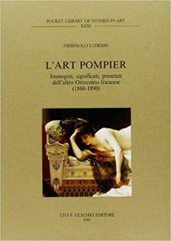 Couverture du livre « L'art pompier : immagini, significati, presenze dell'altro ottocento francese (1860-1890) » de Pierpaolo Luderin aux éditions Olschki