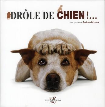 Couverture du livre « Drole de chien !... » de De Luca Araldo aux éditions White Star