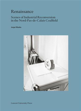 Couverture du livre « Renaissance. scenes of industrial reconversion in the nord-pas-de-cal » de Jorge Ribalta aux éditions Leuven University Press