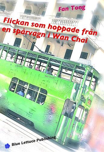 Couverture du livre « Flickan som hoppade från en spårvagn i Wan Chai » de Fan Tong aux éditions Boucher And Luo Infodoc Ltd