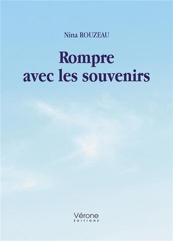 Couverture du livre « Rompre avec les souvenirs » de Nina Rouzeau aux éditions Verone