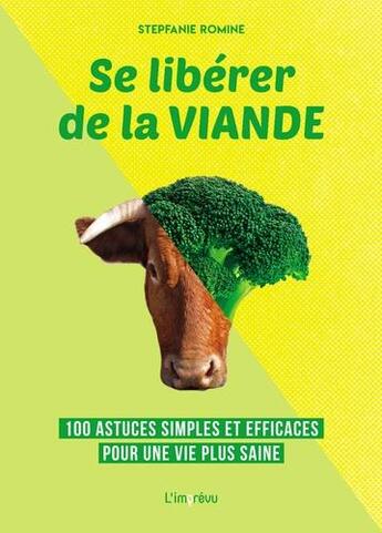 Couverture du livre « Se libérer de la viande ; 100 astuces simples et efficaces pour une vie plus saine » de Stepfanie Romine aux éditions L'imprevu