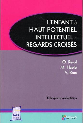 Couverture du livre « L'enfant à haut potentiel intellectuel : regards croisés » de Michel Habib et Olivier Revol et Vincent Brun aux éditions Sauramps Medical