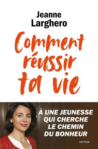 Couverture du livre « Comment réussir ta vie ; à une jeunesse qui cherche le chemin du bonheur » de Jeanne Larghero aux éditions Artege