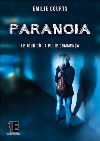 Couverture du livre « Paranoïa ; le jour ou la pluie commença » de Emilie Courts aux éditions Evidence Editions