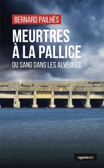 Couverture du livre « Meurtres à la Pallice : du sang dans les alvéoles » de Bernard Pailhes aux éditions Geste