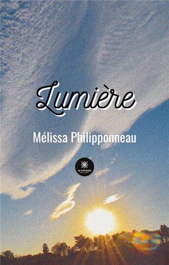 Couverture du livre « Lumière » de Melissa Philipponneau aux éditions Le Lys Bleu