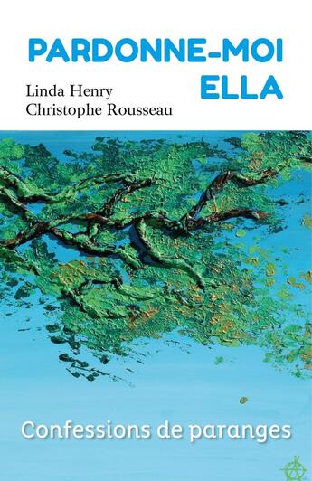 Couverture du livre « Pardonne-moi Ella : Confessions de paranges » de Christophe Rousseau et Linda Henry aux éditions Librinova