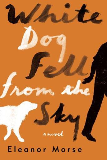 Couverture du livre « White Dog Fell From the Sky » de Morse Eleanor aux éditions Penguin Books Ltd Digital