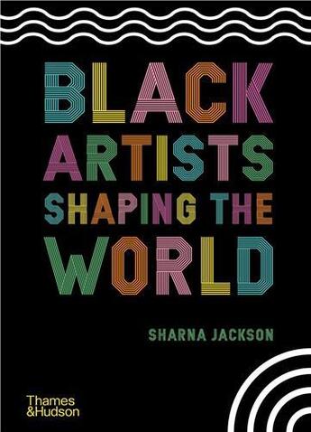 Couverture du livre « Black artists shaping the world » de Sharna Jackson aux éditions Thames & Hudson