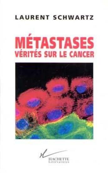 Couverture du livre « Metastases verites sur le cancer » de Denis Lachaud et L Schwartz aux éditions Hachette Litteratures