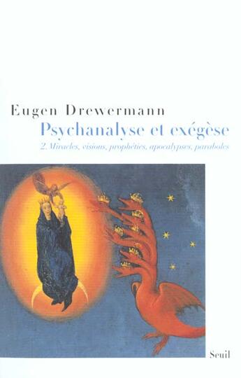 Couverture du livre « Psychanalyse et exegese. la verite des oeuvres et des paroles. miracles, visions, propheties, apocal » de Eugen Drewermann aux éditions Seuil