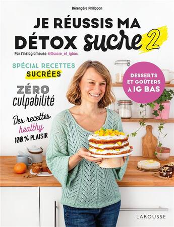 Couverture du livre « Je réussis ma détox sucre t.2 : desserts et goûters à IG bas » de Berengere Philippon aux éditions Larousse