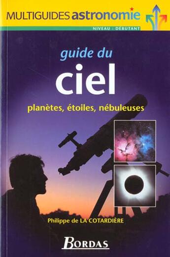 Couverture du livre « Guide Du Ciel -Planetes Etoiles Nebuleuses » de Cotardiere (De La ) aux éditions Bordas