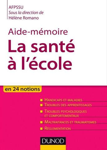 Couverture du livre « Aide-mémoire de la santé à l'école ; handicaps et maladies ; troubles psychologiques et comportementaux ; maltraitances et traumatismes » de Helene Romano aux éditions Dunod