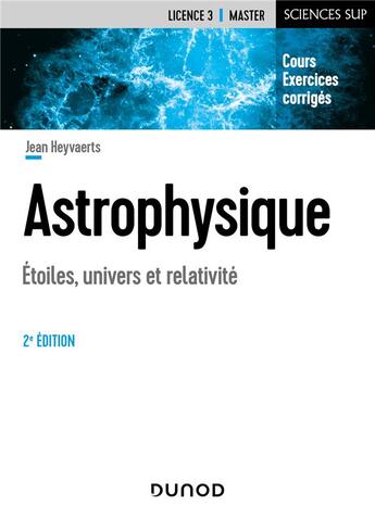 Couverture du livre « Astrophysique ; étoiles, univers et relativité (2e édition) » de Jean Heyvaerts aux éditions Dunod