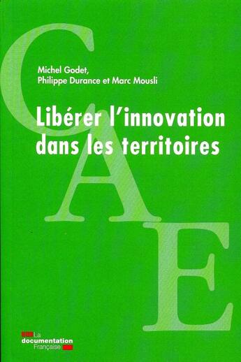 Couverture du livre « Libérer l'innovation dans les territoires » de Godet/Michel et Philippe Durance et Marc Mousli aux éditions Documentation Francaise