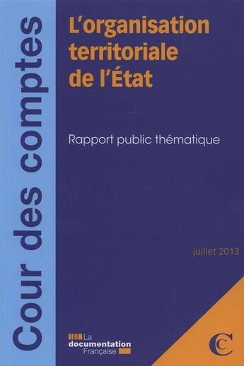 Couverture du livre « L'organisation territoriale de l'Etat ; juillet 2013 » de Cour Des Comptes aux éditions Documentation Francaise